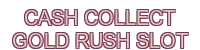 cash collect gold rush slot